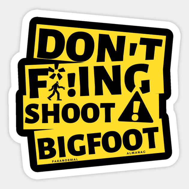 DON'T F*!ING SHOOT BIGFOOT Sticker by Paranormal Almanac